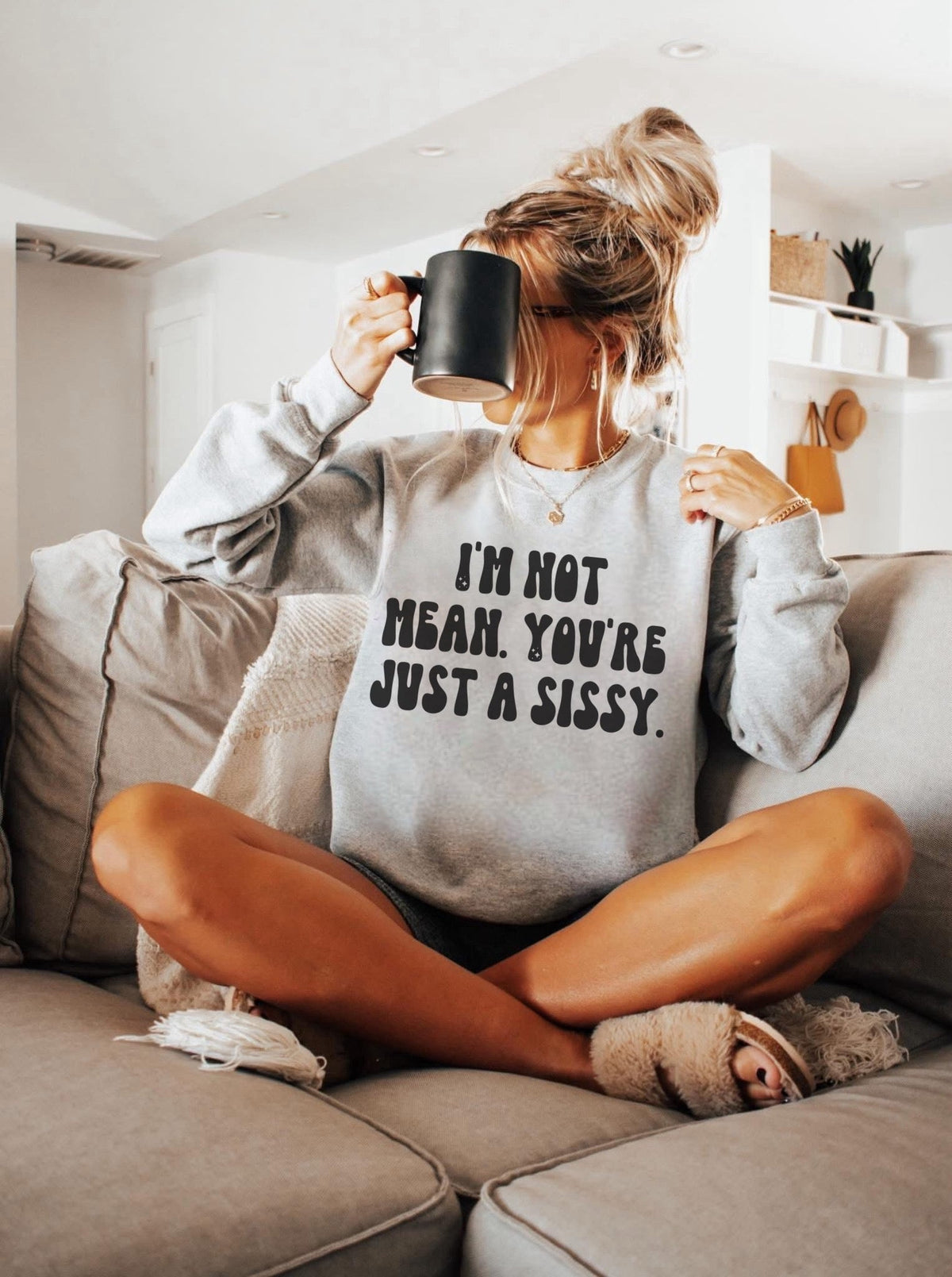 I’m Not Mean You’re Just a Sissy Graphic Tee/long sleeve/ crewneck