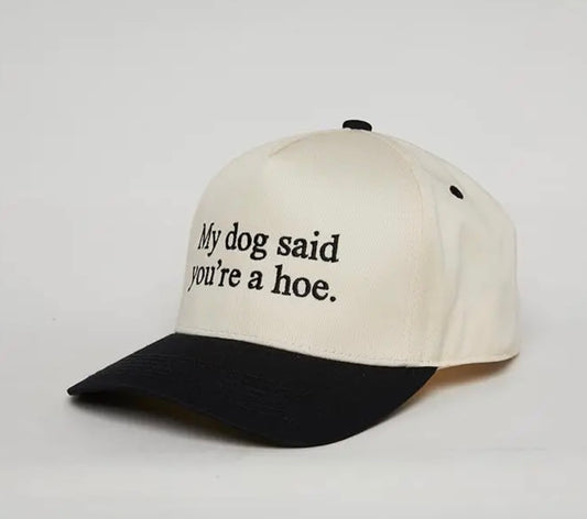 My dog thinks you’re a hoe Trucker Hat
